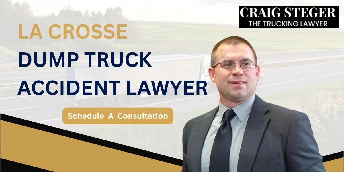 Trust a La Crosse Dump Truck Accident Lawyer for Experienced Representation After a Heavy Vehicle Accident